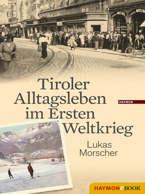 cover image of Tiroler Alltagsleben im Ersten Weltkrieg